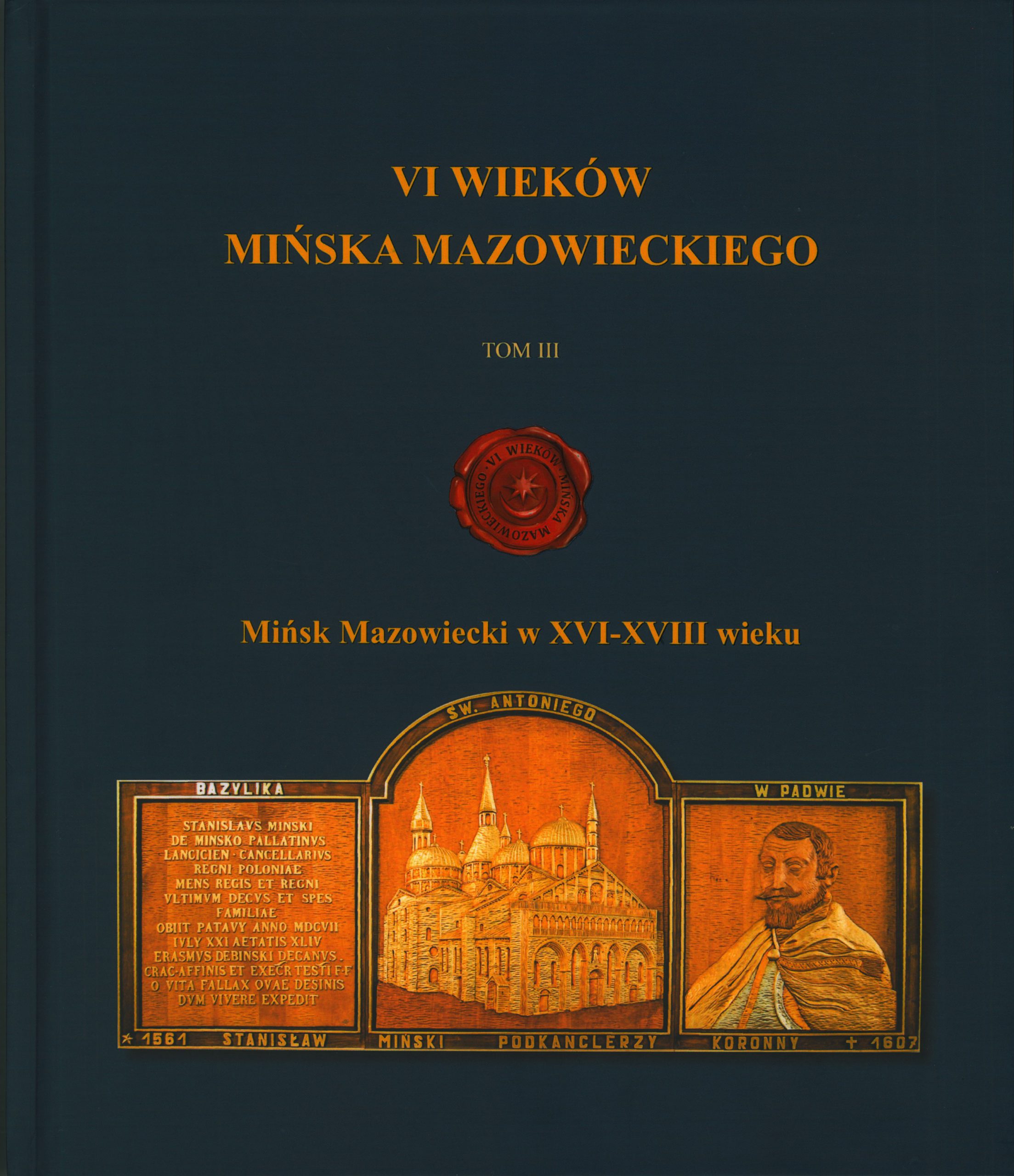 Tom III  wydawnictwa VI wieków Mińska Mazowieckiego „Mińsk Mazowiecki w XVI – XVII wieku”